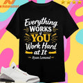 Everything Works If You Work Hard At It Ryan Lemond Shirts
