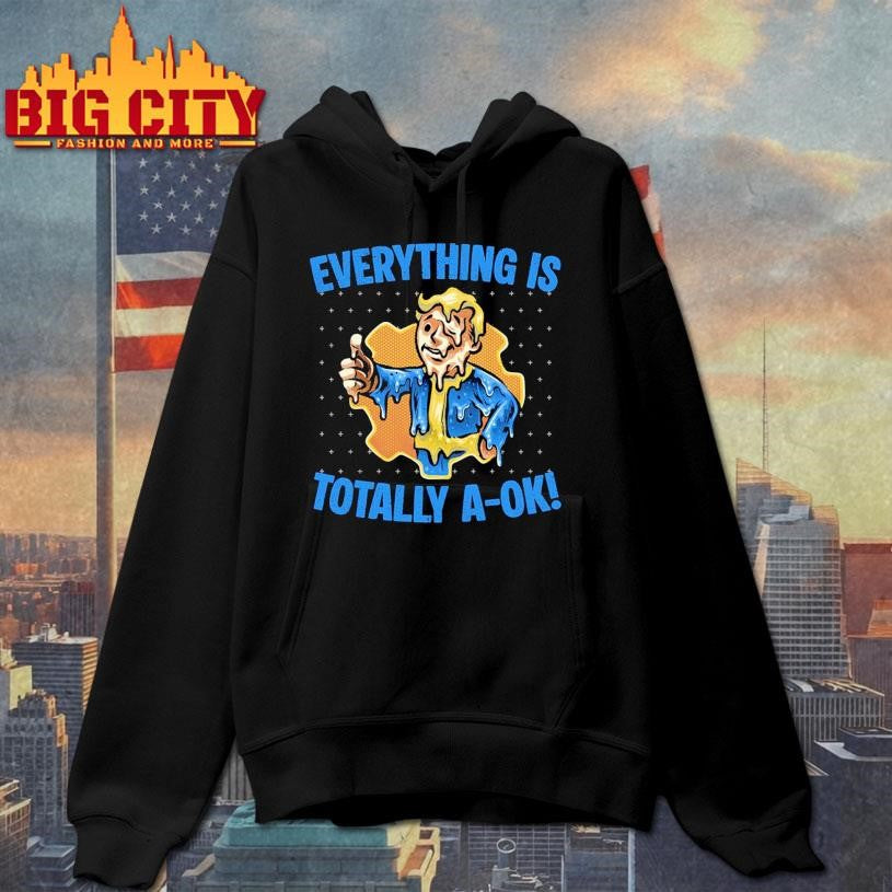 Everything is totally a-ok Shirt