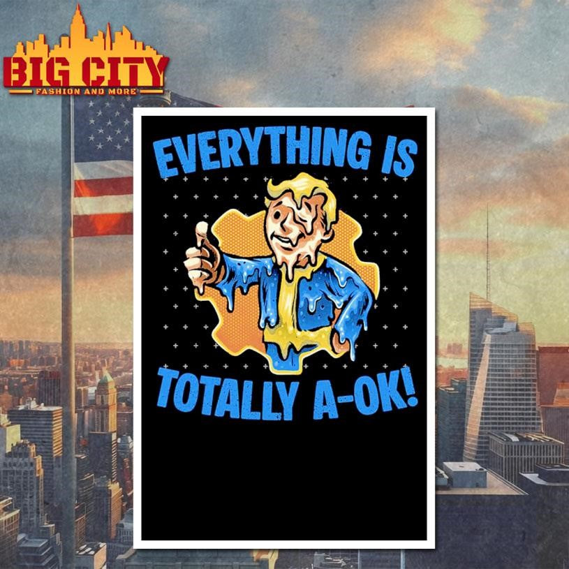 Everything is totally a-ok Shirt