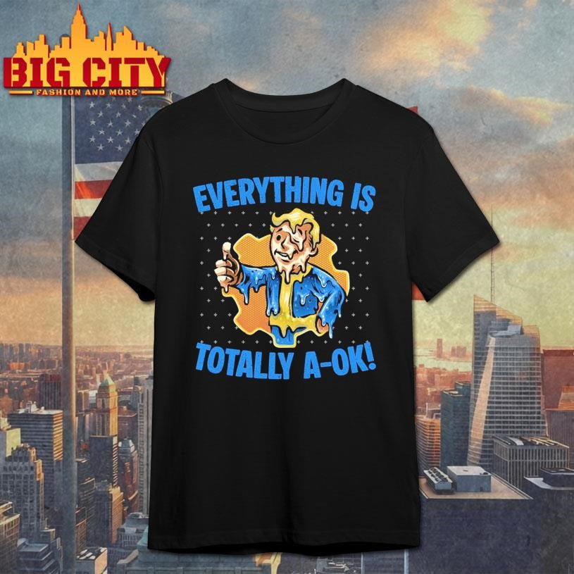 Everything is totally a-ok Shirt