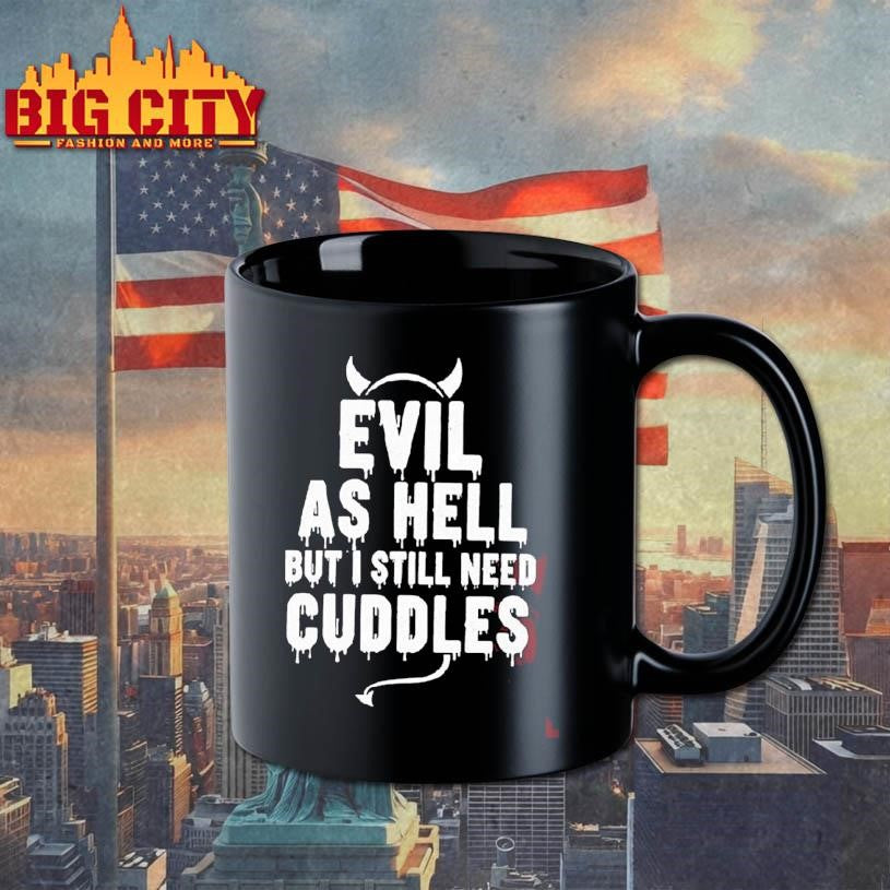 Evil As Hell But I Still Need Cuddles Shirt