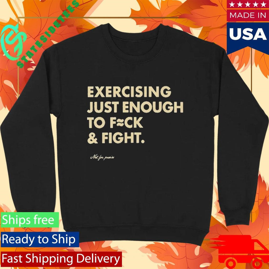 Exercising Just Enough To Fck And Fight Shirt