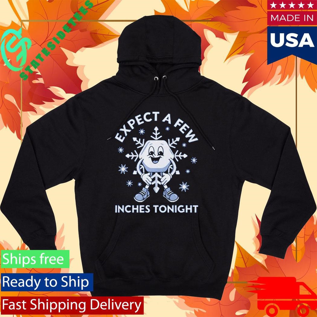 Expect A Few Inches Tonight Shirt