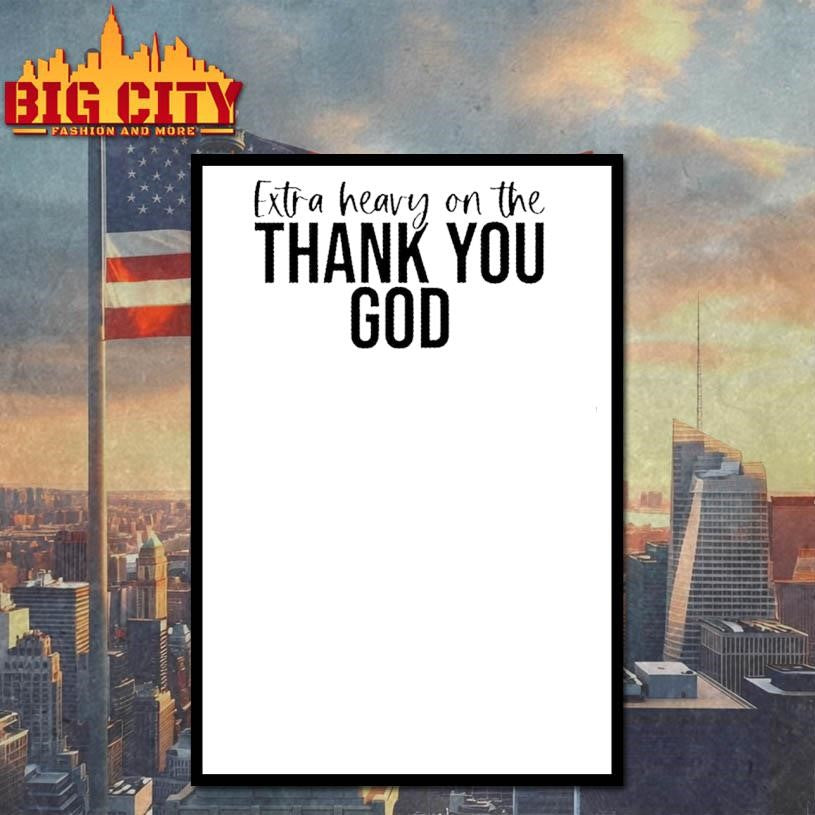 Extra Heavy On The Thank You God Text Shirt