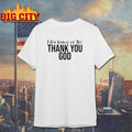 Extra Heavy On The Thank You God Text Shirt