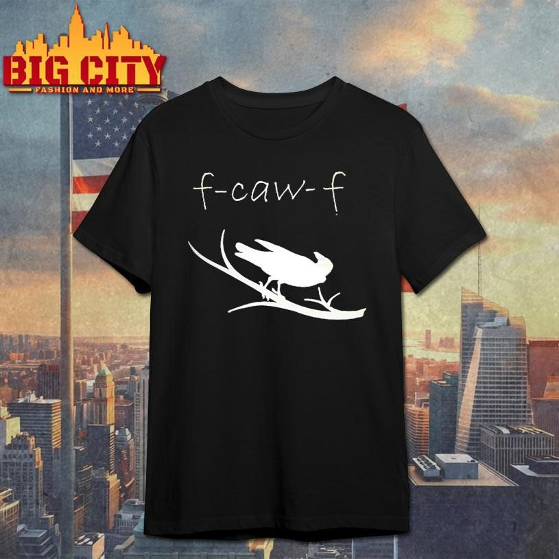 F-Caw-F 2025 Shirt