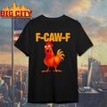 F-Caw-F Chicken Shirt