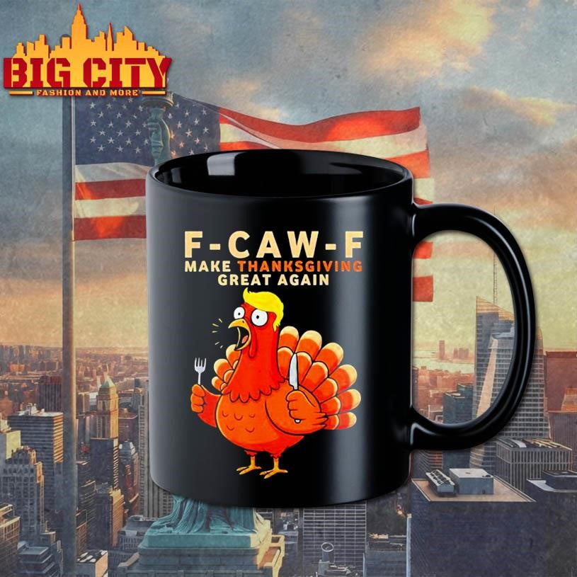 F Caw F Make Thanksgiving Great Again Shirt