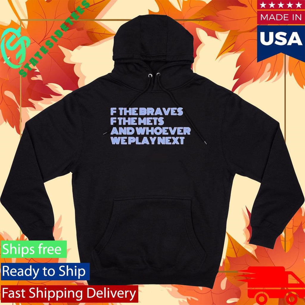 F The Braves OF The Mets And Whoever We Play Next Shirt