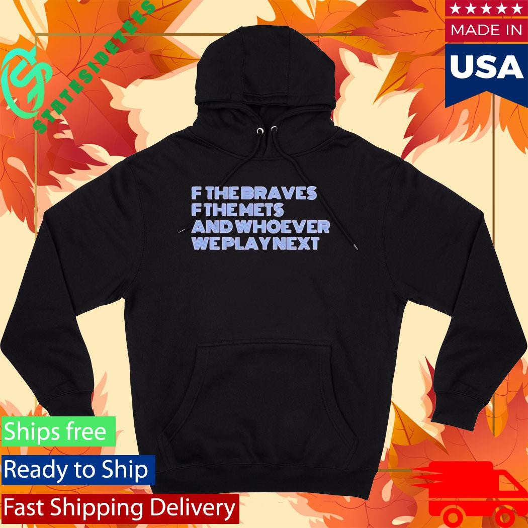 F The Braves OF The Mets And Whoever We Play Next Shirt