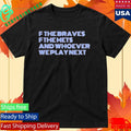 F The Braves OF The Mets And Whoever We Play Next Shirt