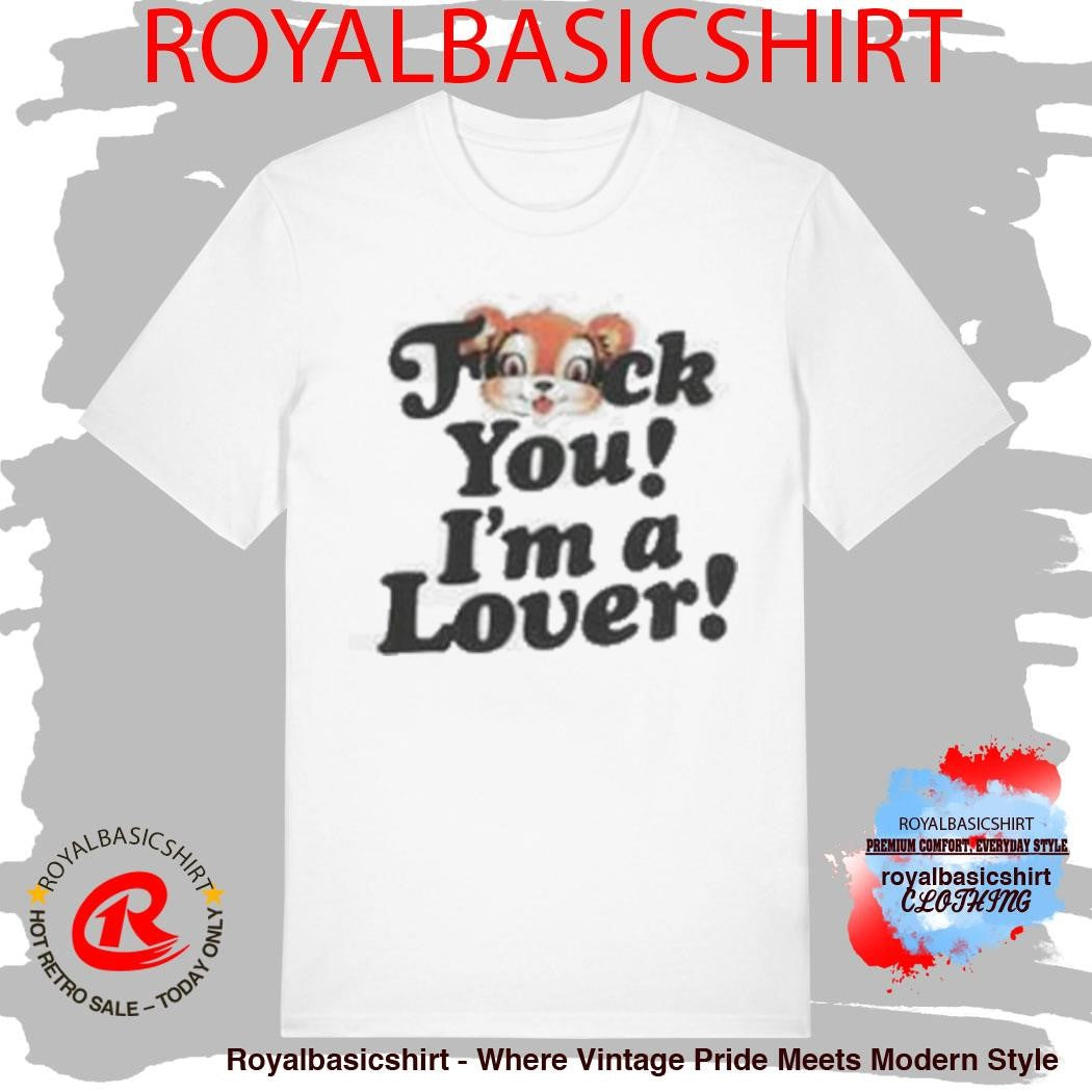 F U I’m A Lover Shirt