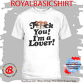 F U I’m A Lover Shirt