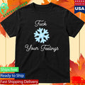FCk Your Feelings Snowflake Shirt