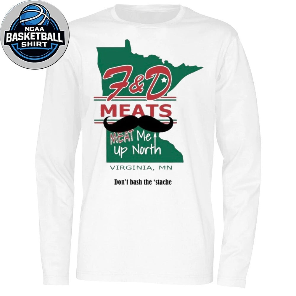 F&amp;D Meats Meat Me Up North Virginia MN Don’t Bash The Stache T-Shirt