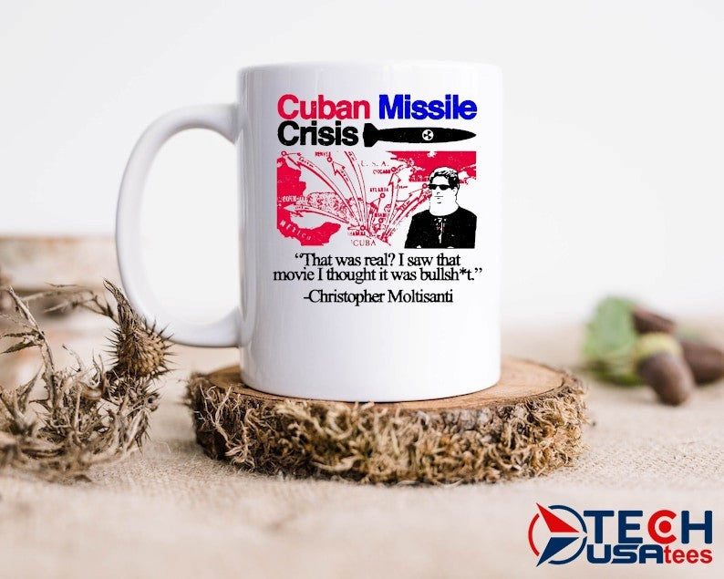 Cuban Missile Crisis that was real I saw that movie I thought it was bullshit shirt