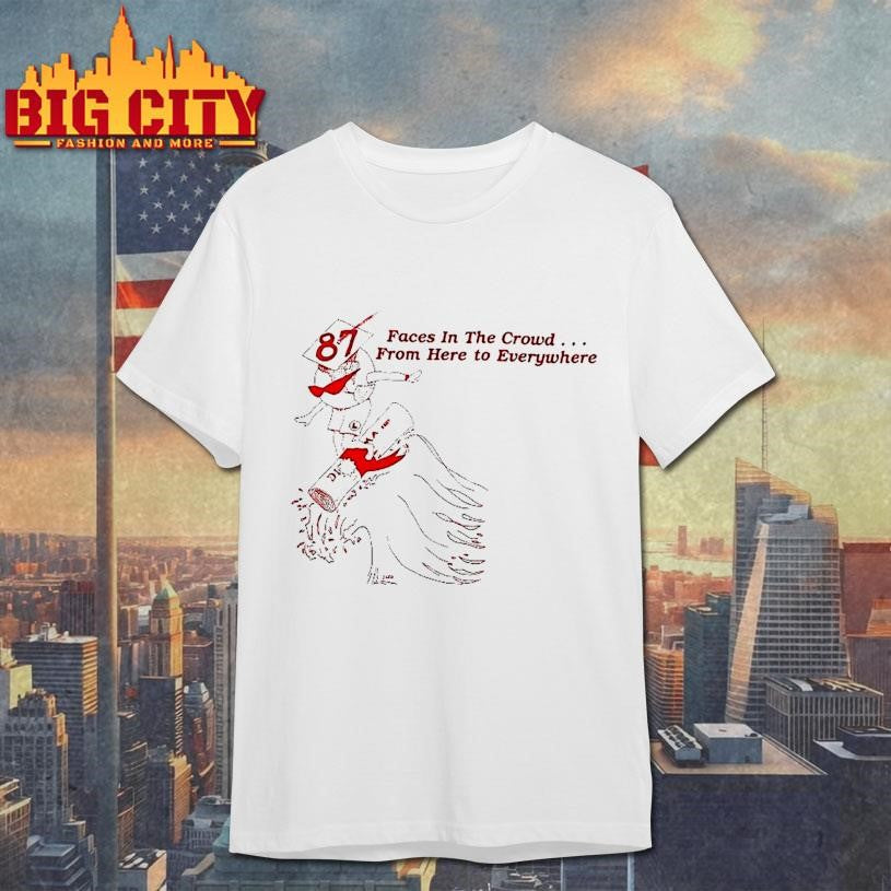 Face In The Crowd From Here To Everywhere 87 Shirt