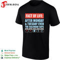 Fact of life after Monday Tuesday even the calendar says wtf shirt