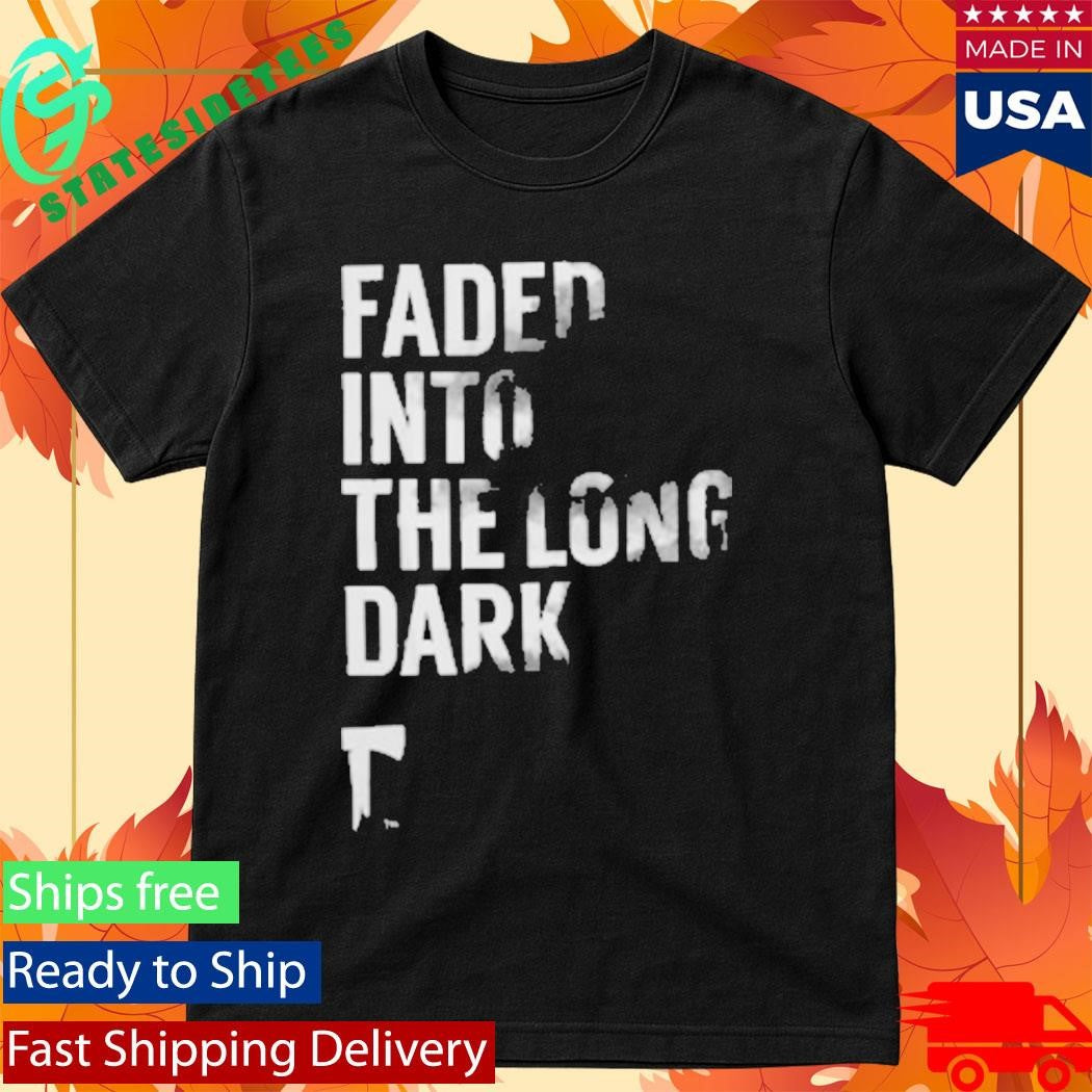 Faded Into The Long Dark Shirt