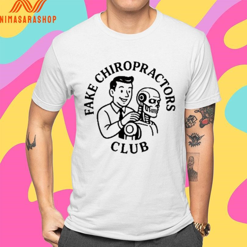 Fake Chiropractors Club Shirts