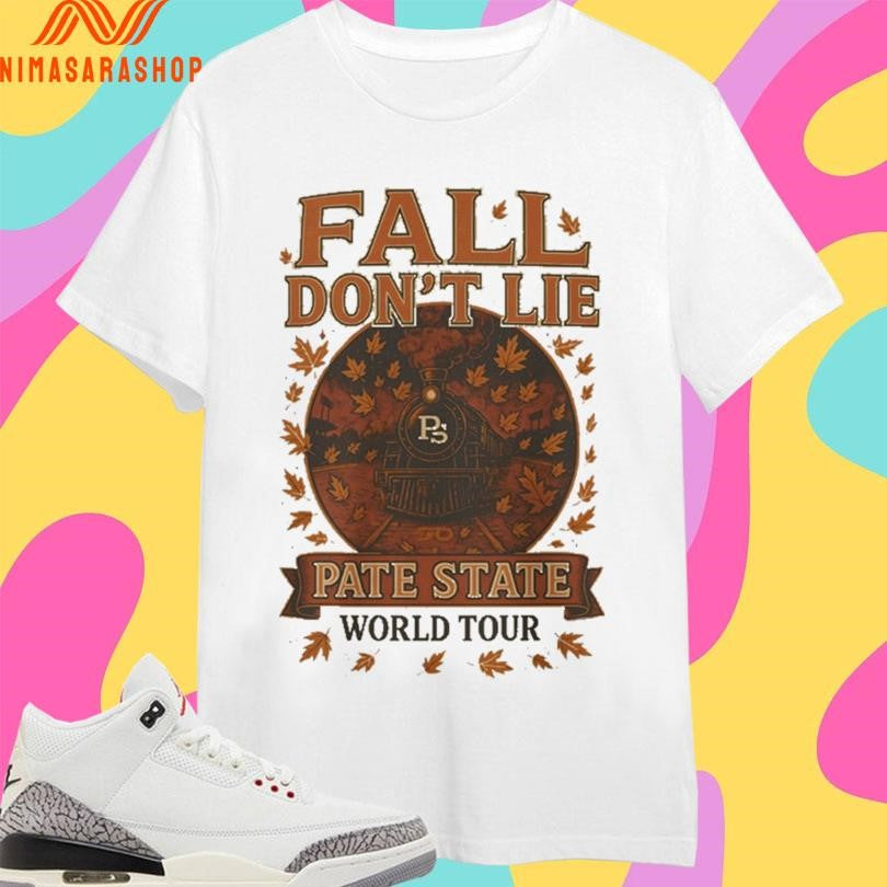 Fall Don’t Lie Pate State World Tour Shirts