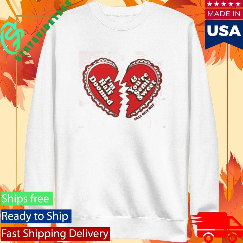 Fall Out Boy I’m Half Doomed And You’re Semi Sweet Shirt
