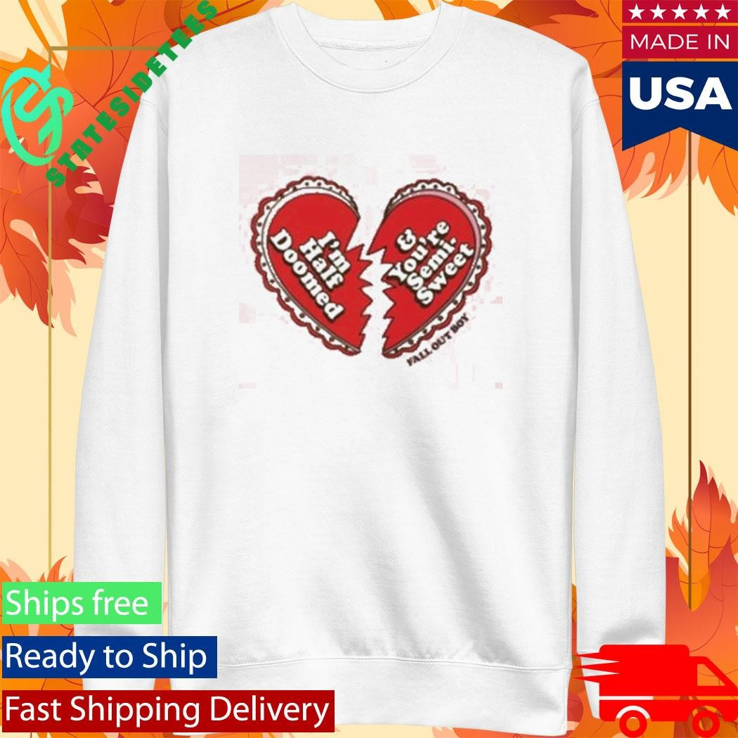 Fall Out Boy I’m Half Doomed And You’re Semi Sweet Shirt
