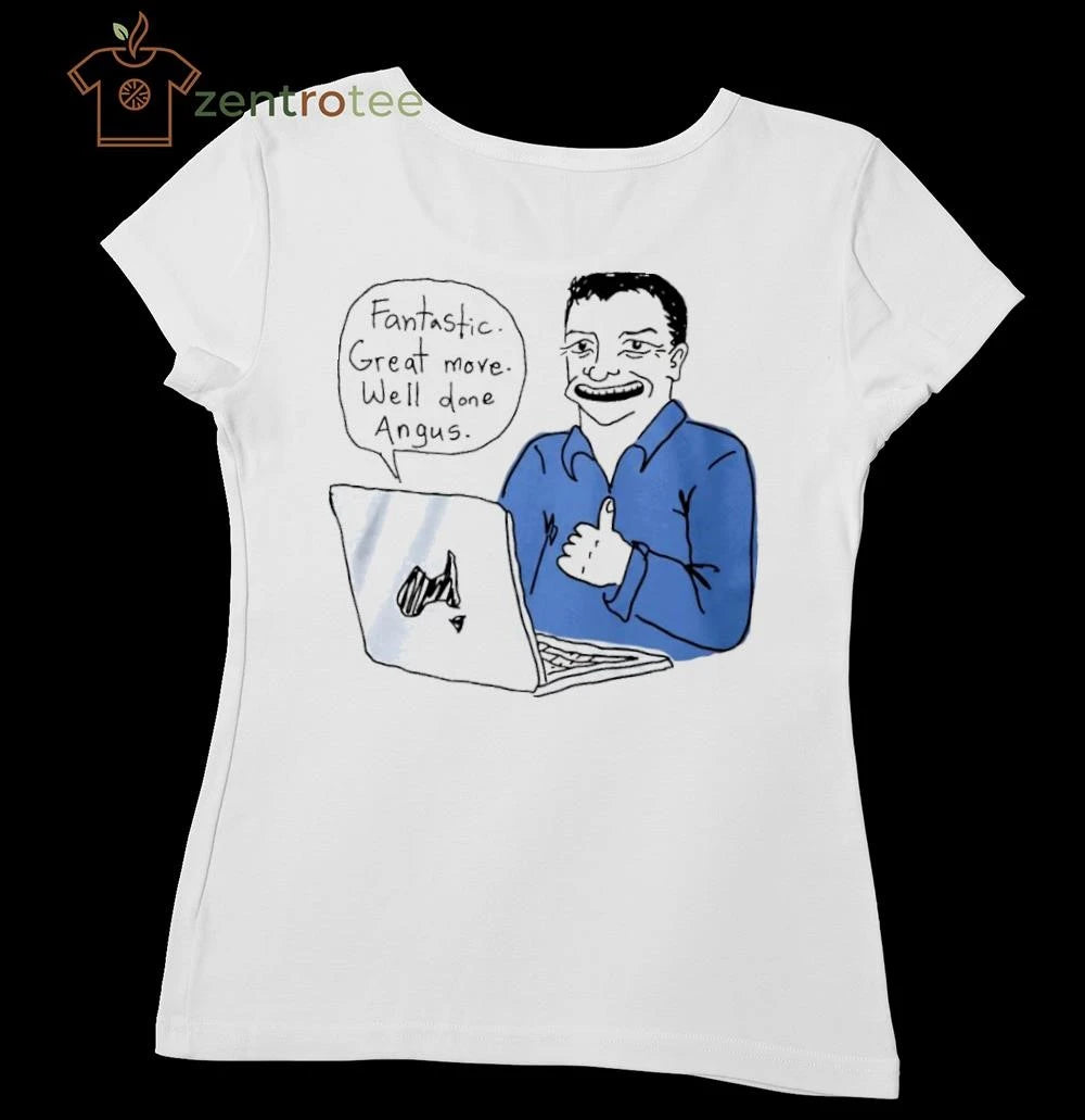 Fantastic Great Move Well Done Angus Taylor Meme tee
