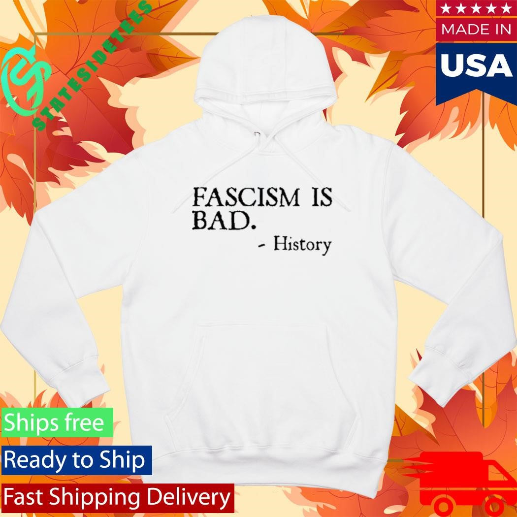Fascism Is Bad History Shirt