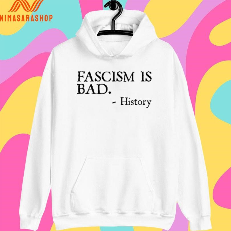Fascism Is Bad History Shirts