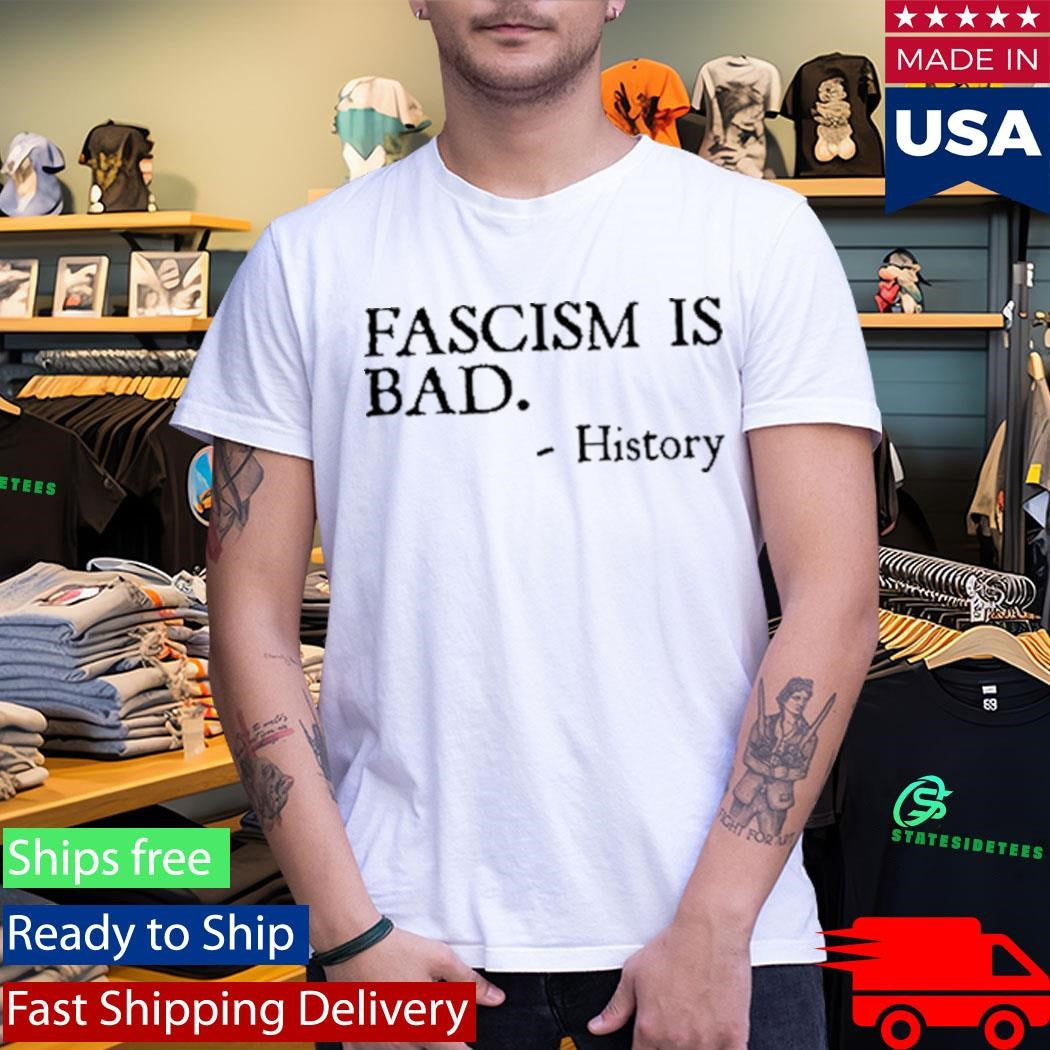 Fascism Is Bad History Shirt