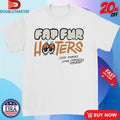 Fat Fur Hooters Come Hungry Leave Huge Eyes T-shirts