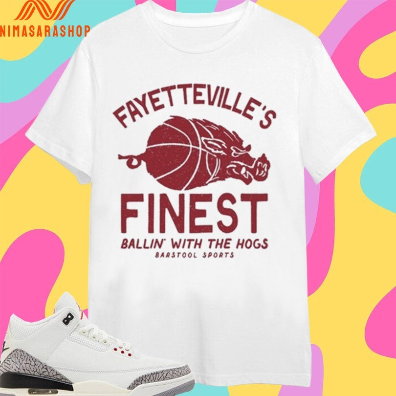 Fayetteville’s Finest Ballin’ With The Hogs Barstool Sports Shirts