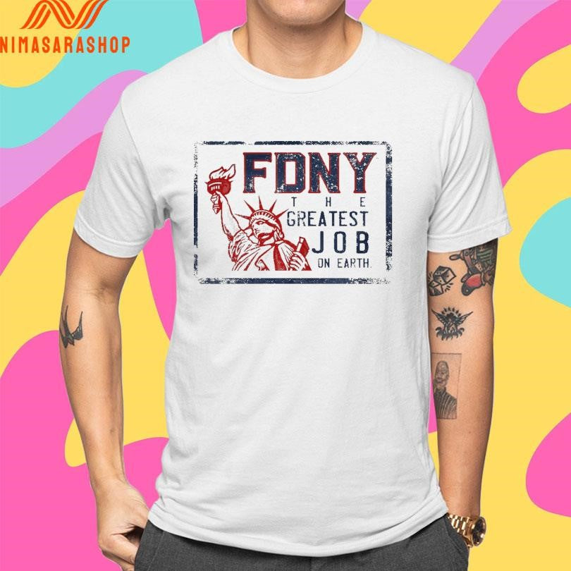 Fdny The Greatest Job On Earth Liberties Shirts