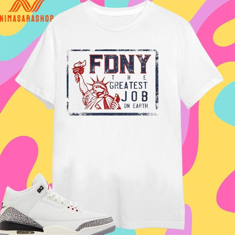 Fdny The Greatest Job On Earth Liberties Shirts