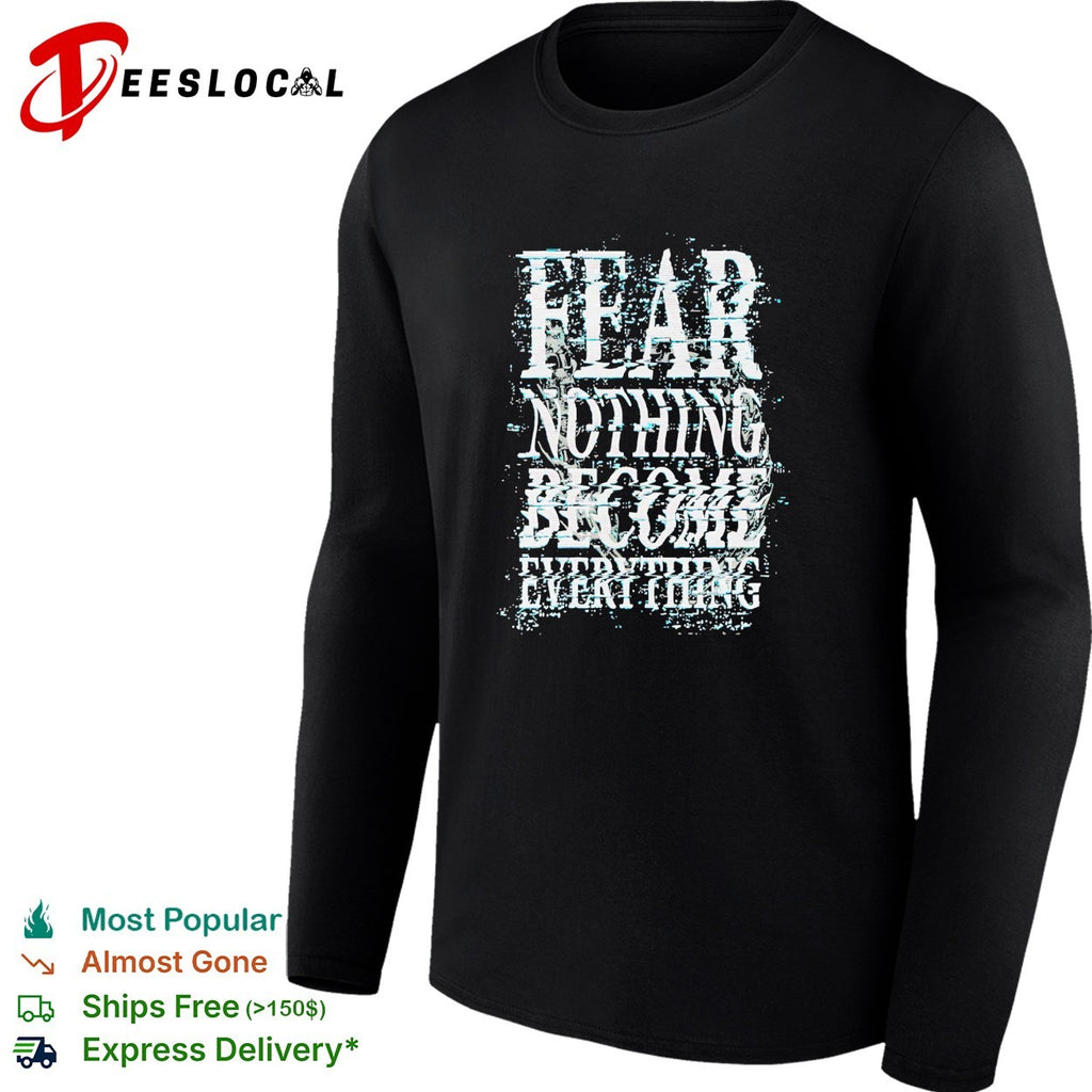 Fear nothing become everything glitch art shirt