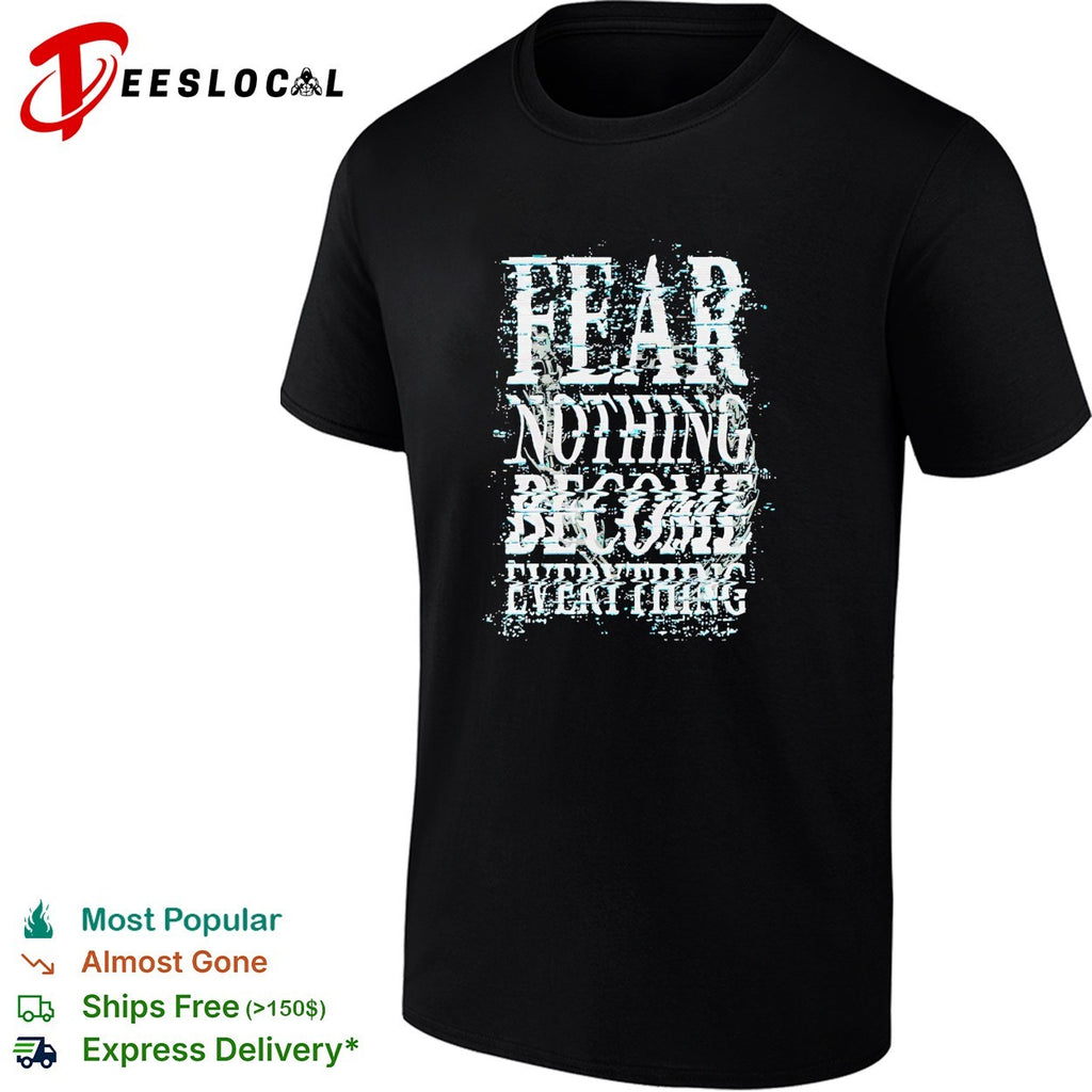 Fear nothing become everything glitch art shirt