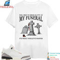 Feel Free To Dress Slutty At My Funeral It’s What I Would’ve Wanted T-shirts