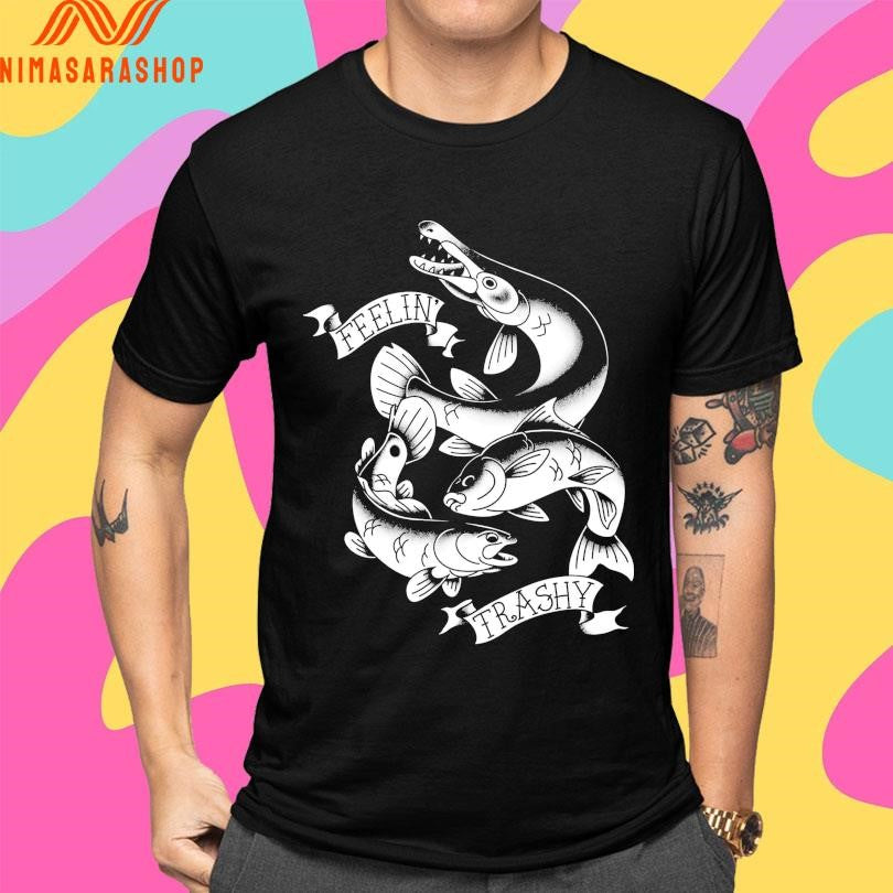 Feelin’ Trashy Trash Fish Tribute Chupa Blabla Shirts