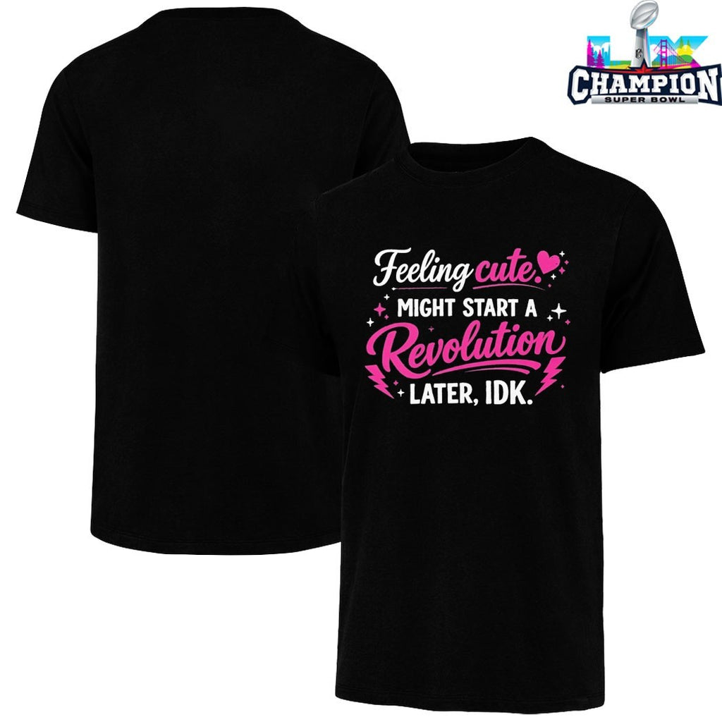 Feeling Cute Might Start A Revolution Later IDK T-Shirts