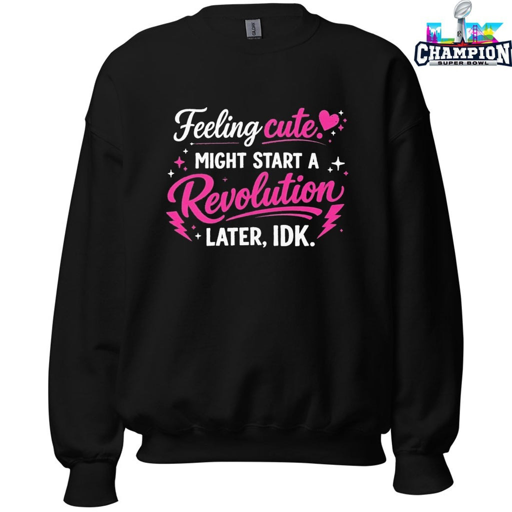 Feeling Cute Might Start A Revolution Later IDK T-Shirts