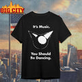 Femtanyl It’s Music You should be dancing shirt