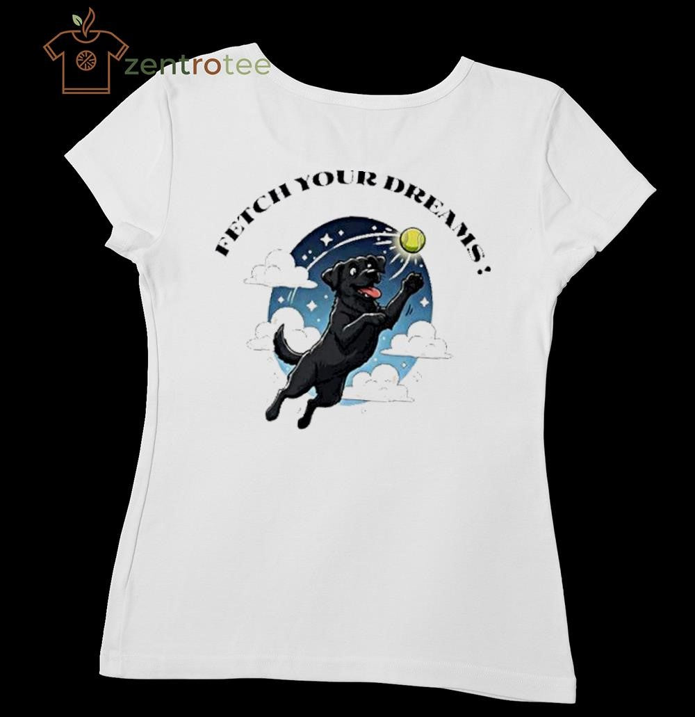 Fetch Your Dreams dog and ball shirt