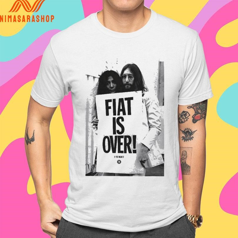 Fiat Is Over If You Want It Shirts