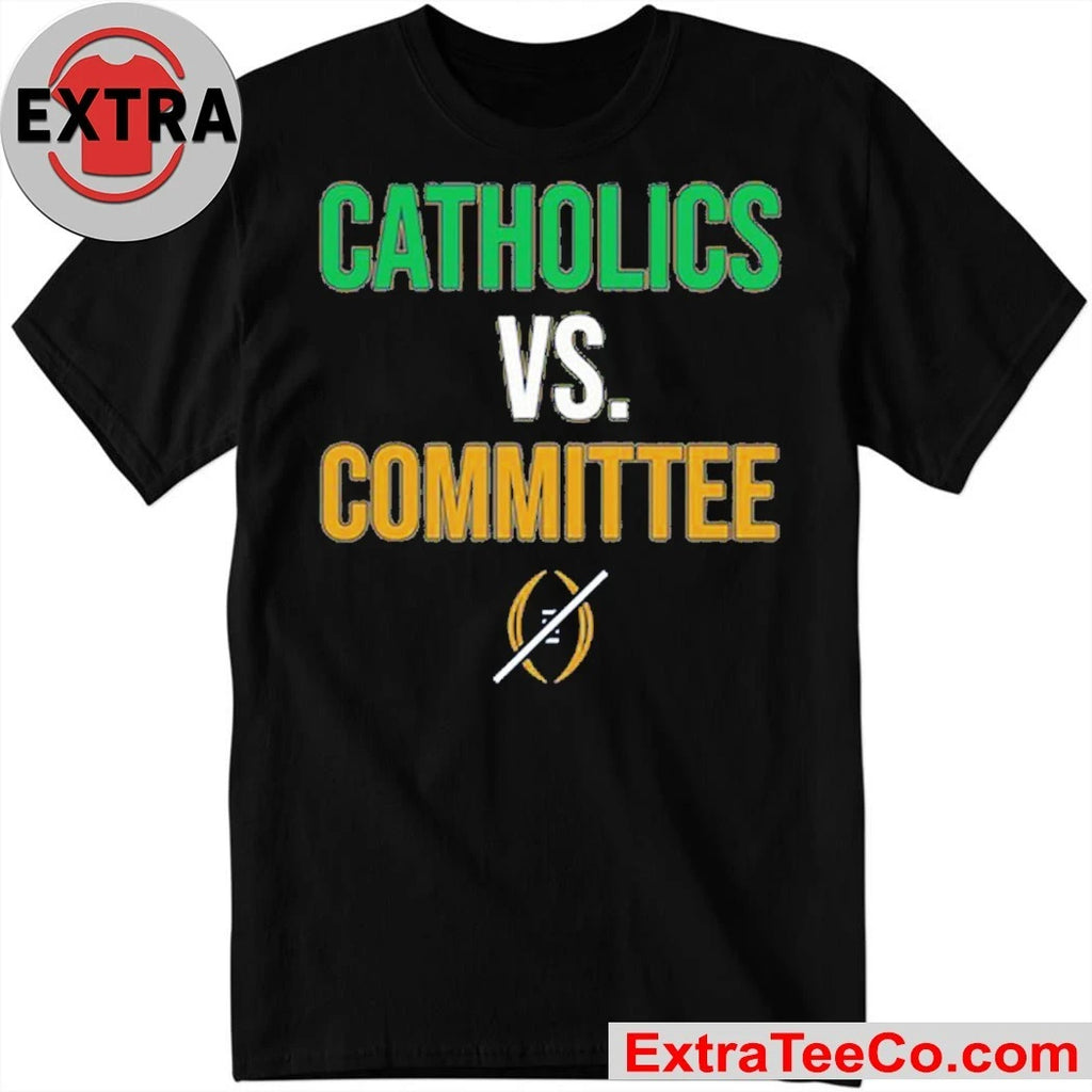 Fighting Irish Catholics vs Committee Expressing disappointment over Notre Dame Fighting Irish being eliminated from the playoffs Shirt