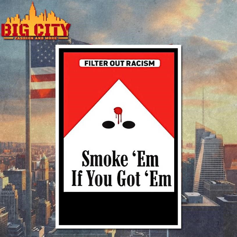 Filter Out Racism Smoke Em If You Got Em Shirt