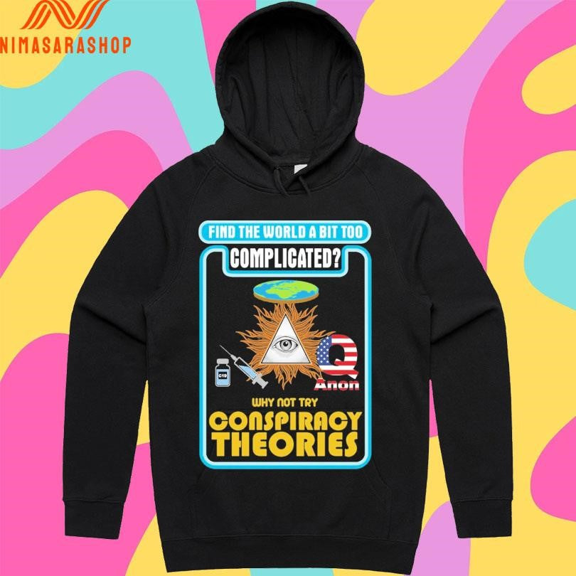 Find The World A Bit Too Complicated Why Not Try Conspiracy Theories Shirts