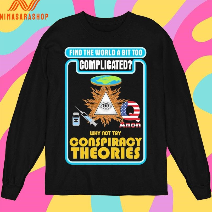 Find The World A Bit Too Complicated Why Not Try Conspiracy Theories Shirts
