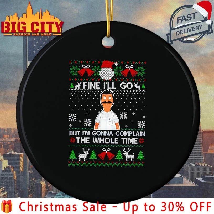 Fine I’ll Go But I’m Gonna Complain The Whole Time Ugly Christmas shirt