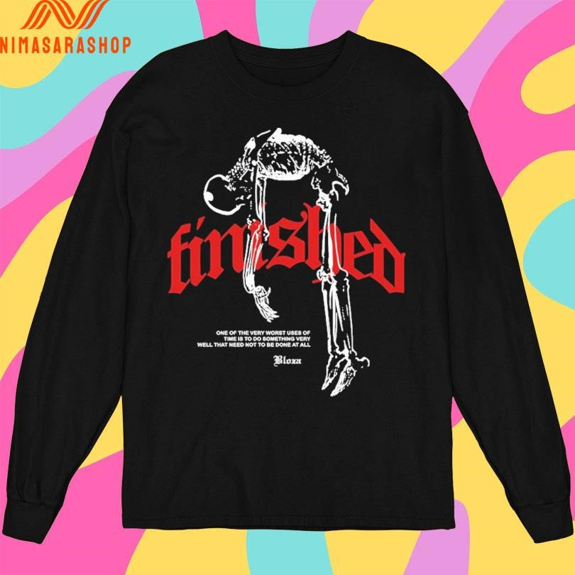 Finished One Of The Very Worst Uses Of Time Is To Do Something Very Well That Need Not To Be Done At All Skeleton Shirts